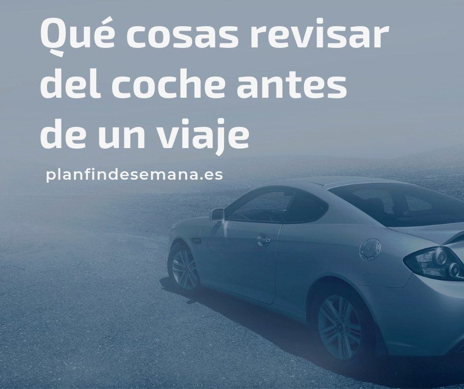 Qué cosas revisar del coche antes de un viaje